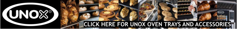 CLICK HERE FOR UNOX OVEN TRAYS AND ACCESSORIES